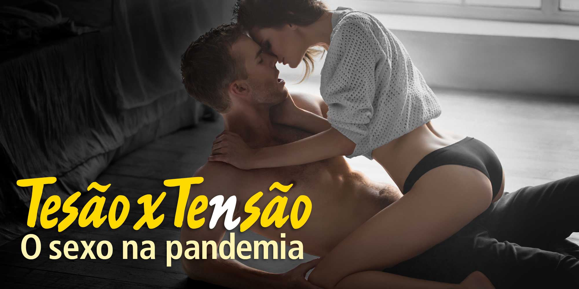 Tesão x Tensão: o sexo na pandemia